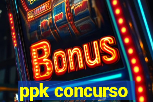 ppk concurso